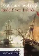 Cover: 9783954271825 | Politik und Seekrieg | Rudolf von Labrés | Taschenbuch | Paperback