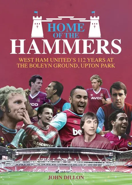Cover: 9781785311925 | Home of the Hammers: West Ham United's 112 Years at the Boleyn...
