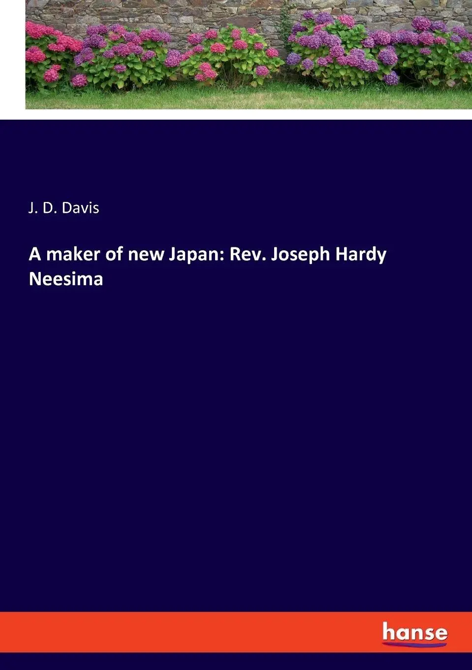 A maker of new Japan Rev Joseph Hardy Neesima - J D Davis Kartoniert (TB)