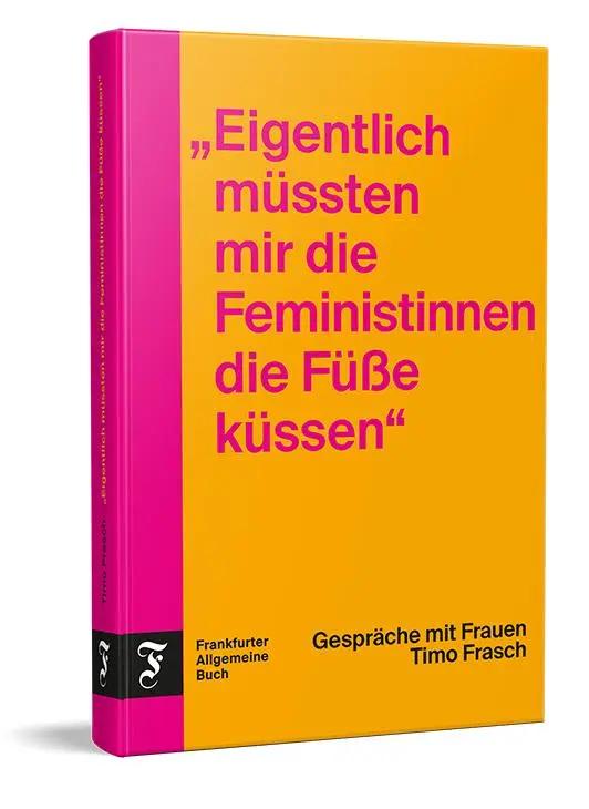 Cover: 9783962512125 | "Eigentlich müssten mir die Feministinnen die Füße küssen" | Frasch