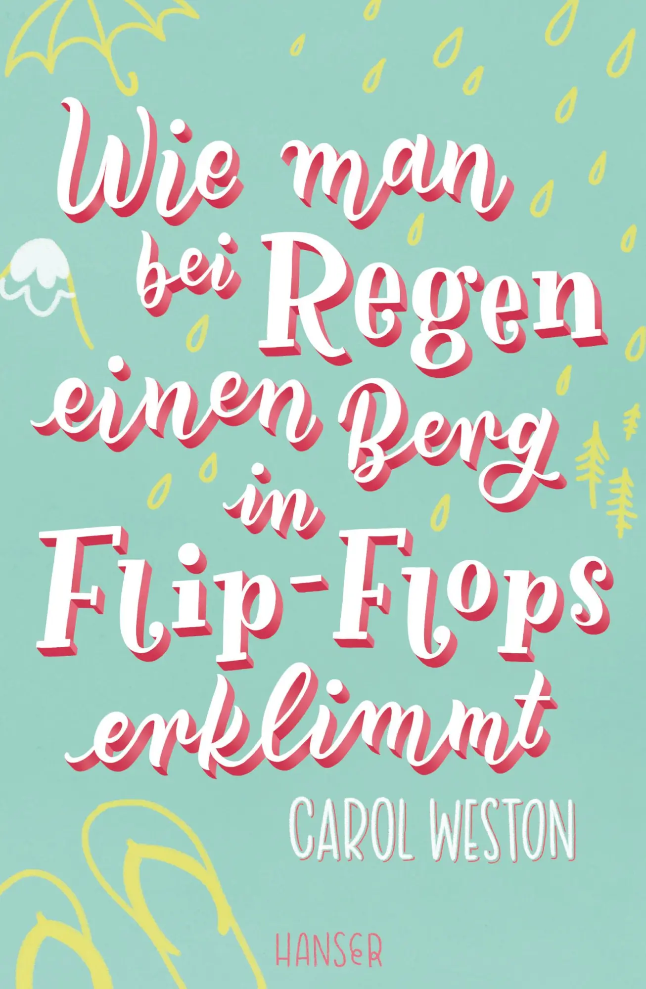 Cover: 9783446262225 | Wie man bei Regen einen Berg in Flip-Flops erklimmt | Carol Weston