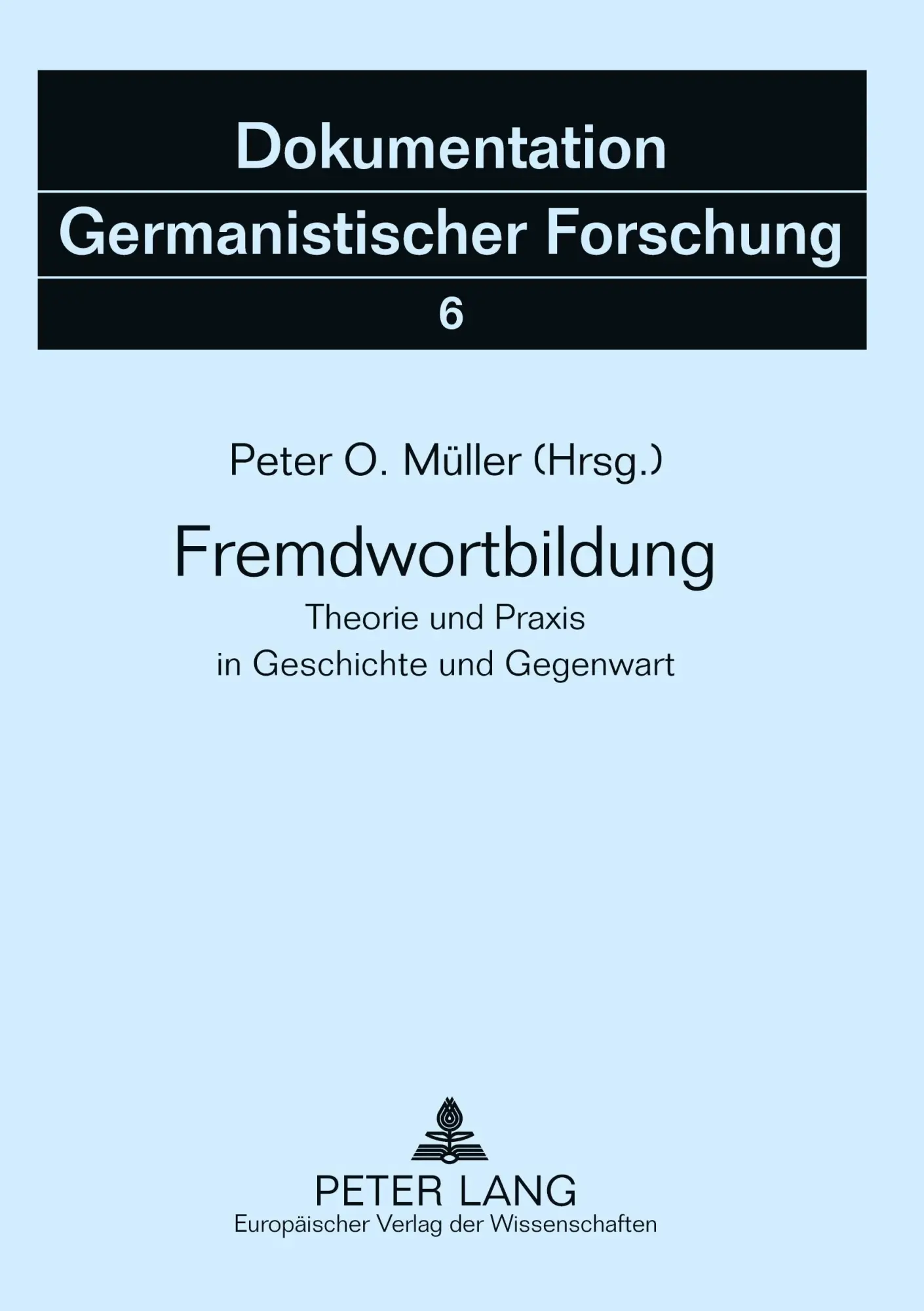 Fremdwortbildung: Theorie und Praxis in Geschichte und Gegenwart (Dokumentation Germanistischer Forschung)