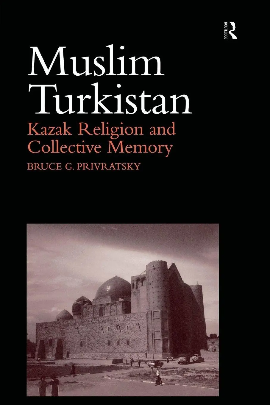 Cover: 9781138862425 | Muslim Turkistan | Kazak Religion and Collective Memory | Privratsky