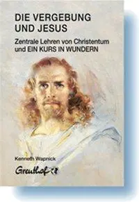 Cover: 9783923662425 | Die Vergebung und Jesus | Kenneth Wapnick | Taschenbuch | Deutsch