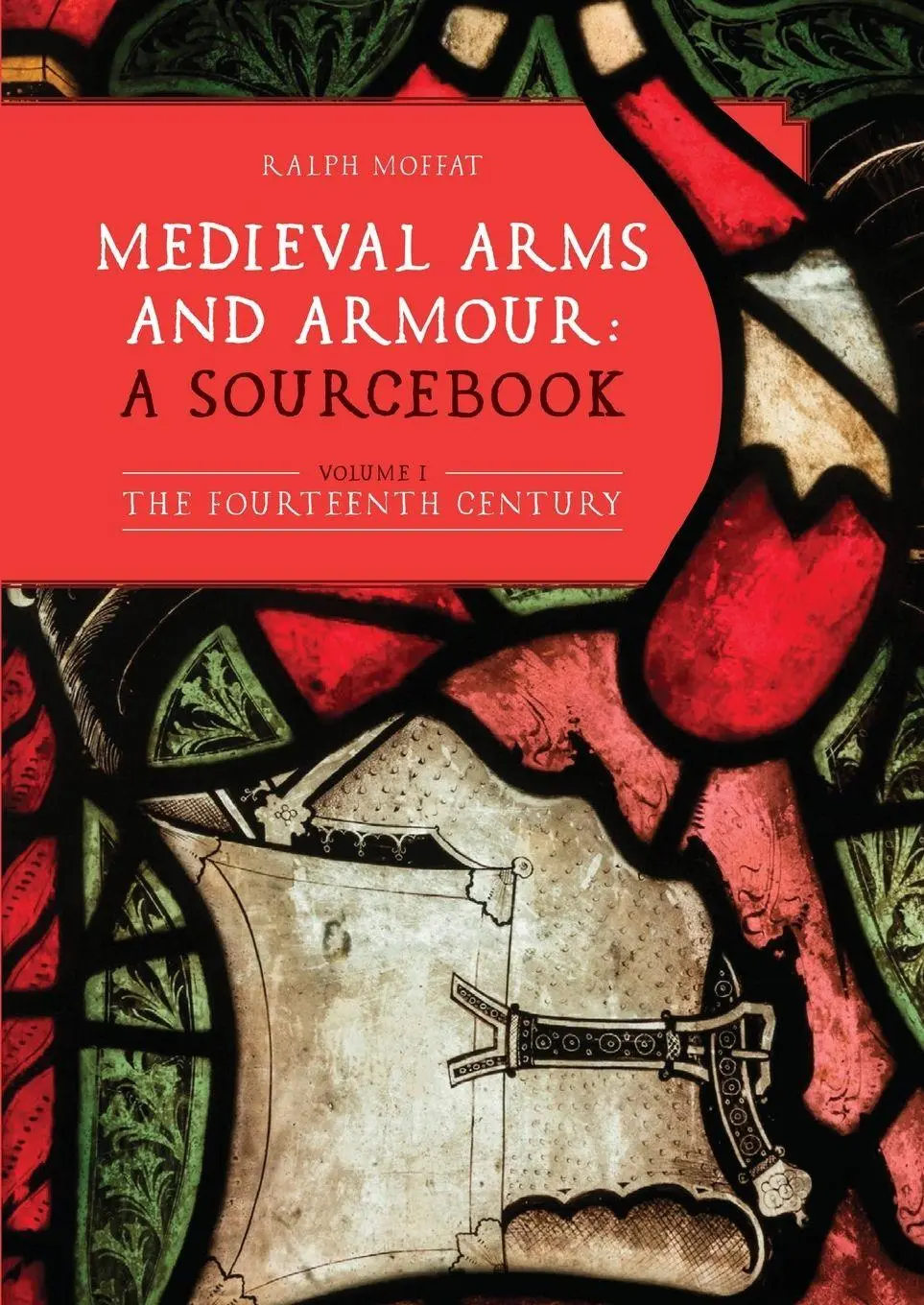 Cover: 9781837652525 | Medieval Arms and Armour: a Sourcebook. Volume I | Ralph Moffat | Buch
