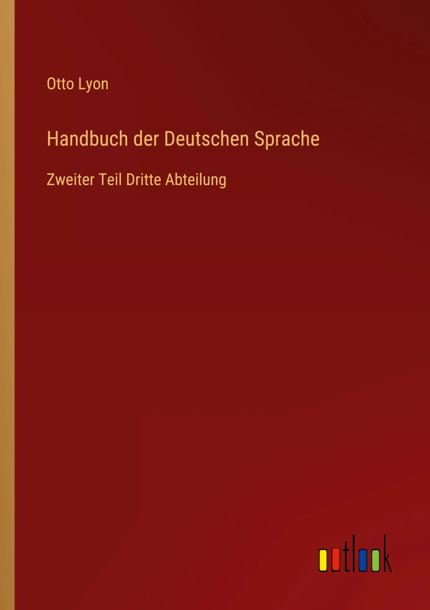 Handbuch der Deutschen Sprache: Zweiter Teil Dritte Abteilung