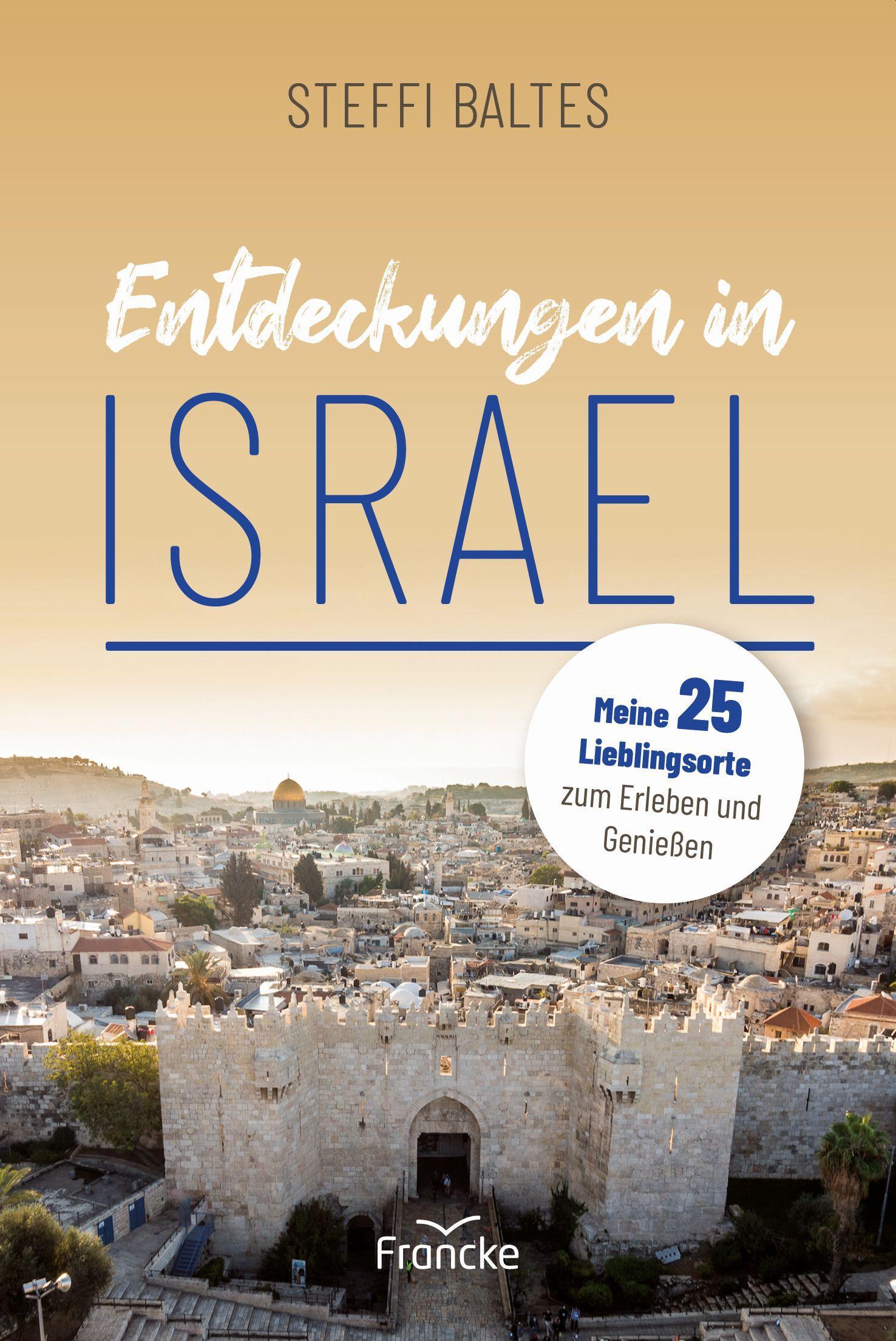 Cover: 9783963622625 | Entdeckungen in Israel | Steffi Baltes | Taschenbuch | 320 S. | 2022