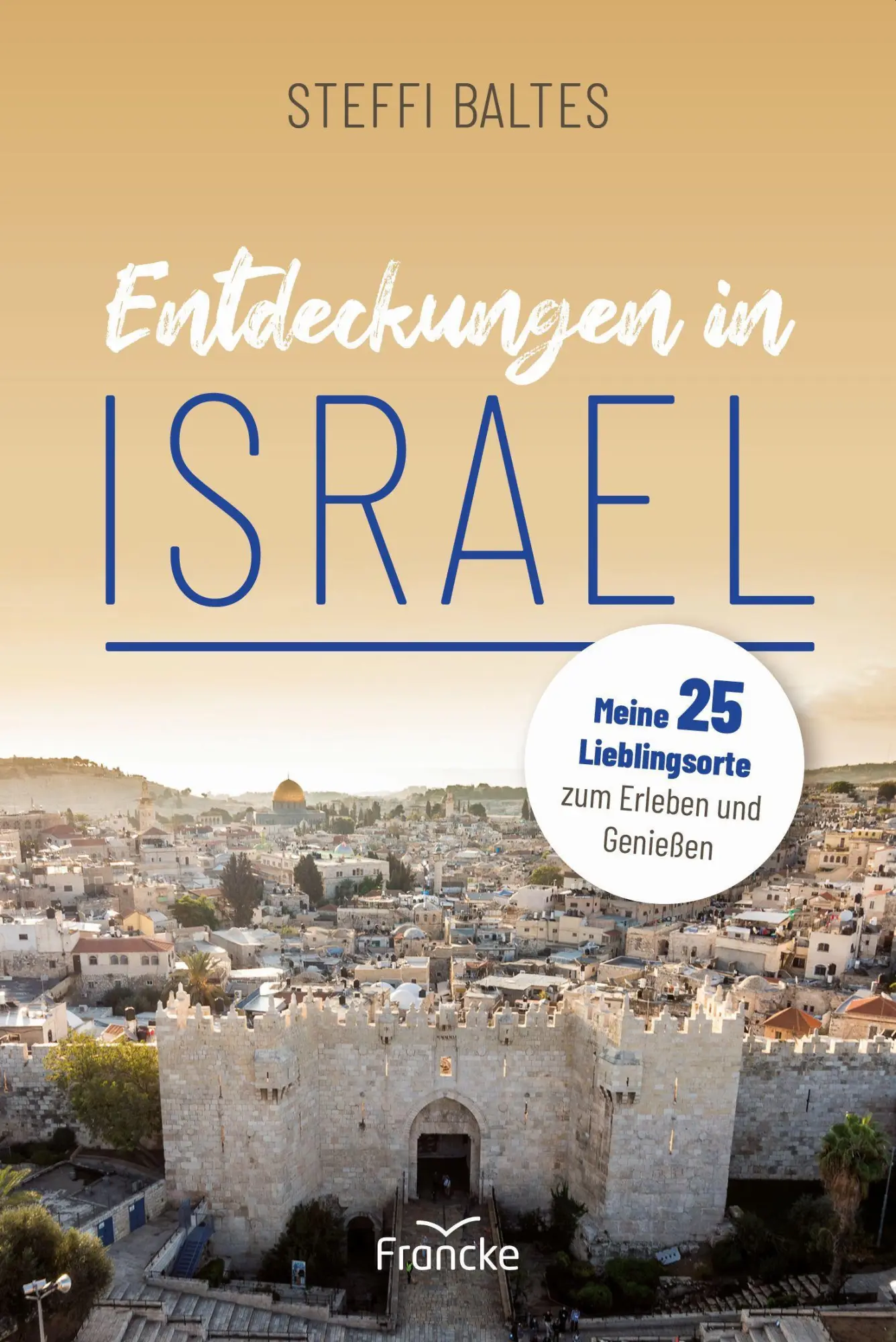 Cover: 9783963622625 | Entdeckungen in Israel | Steffi Baltes | Taschenbuch | 320 S. | 2022