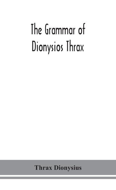 Cover: 9789354152825 | The grammar of Dionysios Thrax | Thrax Dionysius | Buch | Gebunden