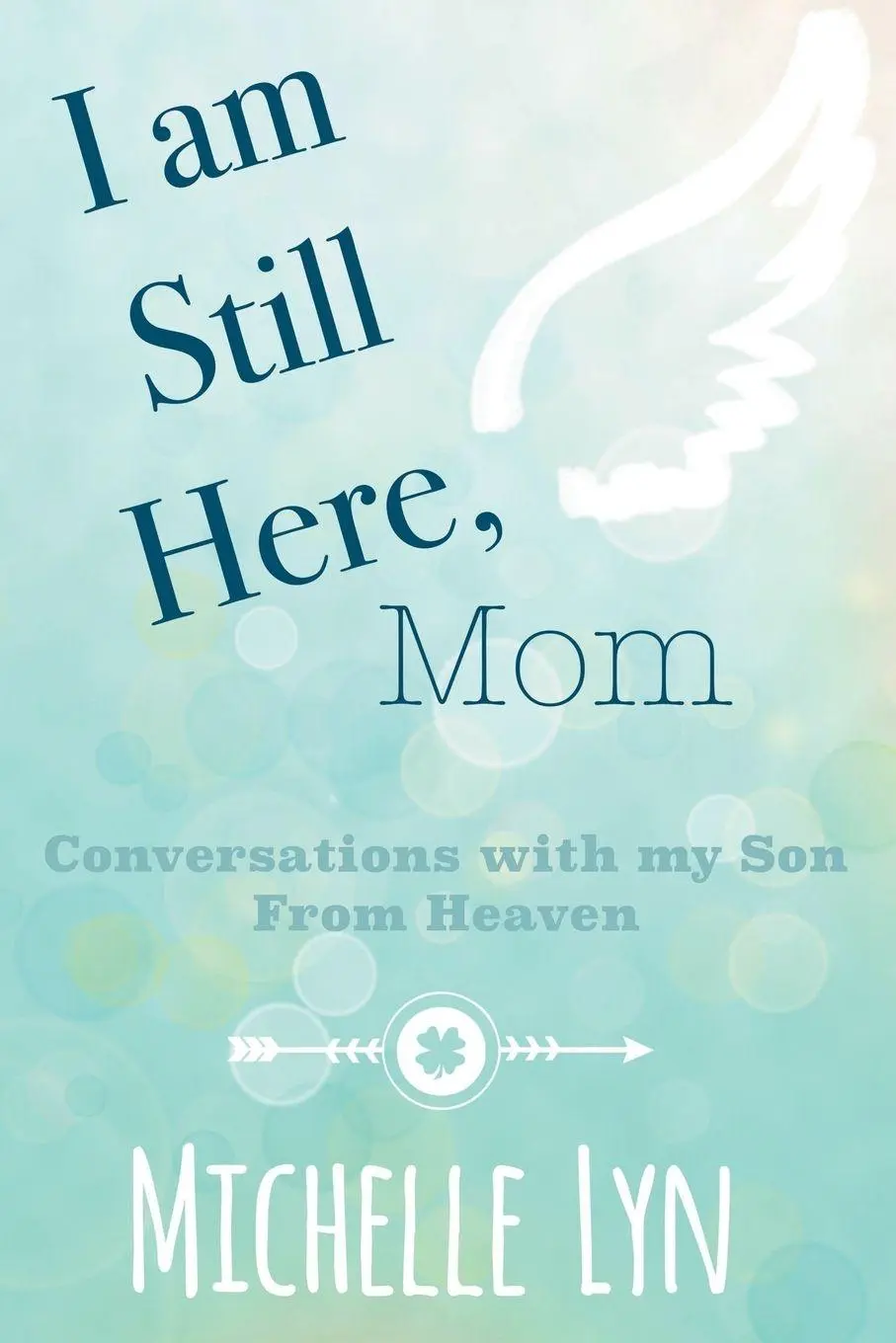 Cover: 9798765262825 | I am Still Here, Mom | Conversations with my Son From Heaven | Lyn