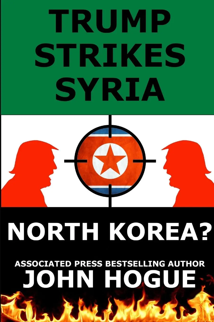 Cover: 9781387472925 | Trump Strikes Syria | And North Korea? | John Hogue | Taschenbuch