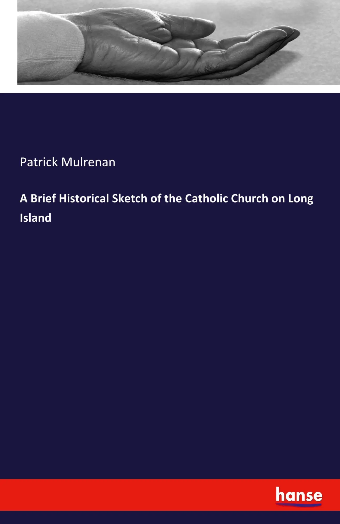 A Brief Historical Sketch of the Catholic Church on Long Island - Patrick Mulrenan Kartoniert (TB)