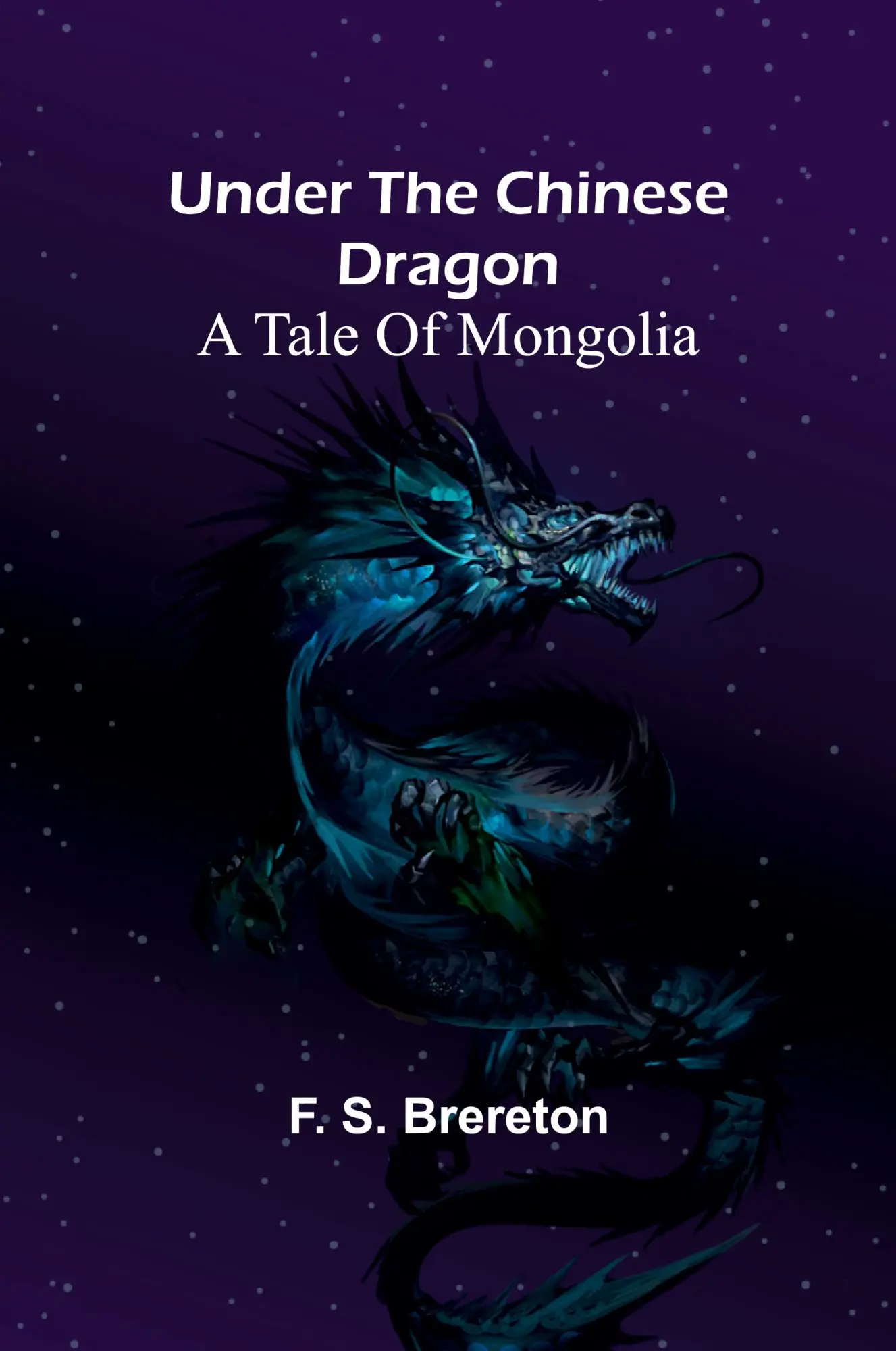 Cover: 9789362512925 | Under the Chinese Dragon | A Tale of Mongolia | F. S. Brereton | Buch