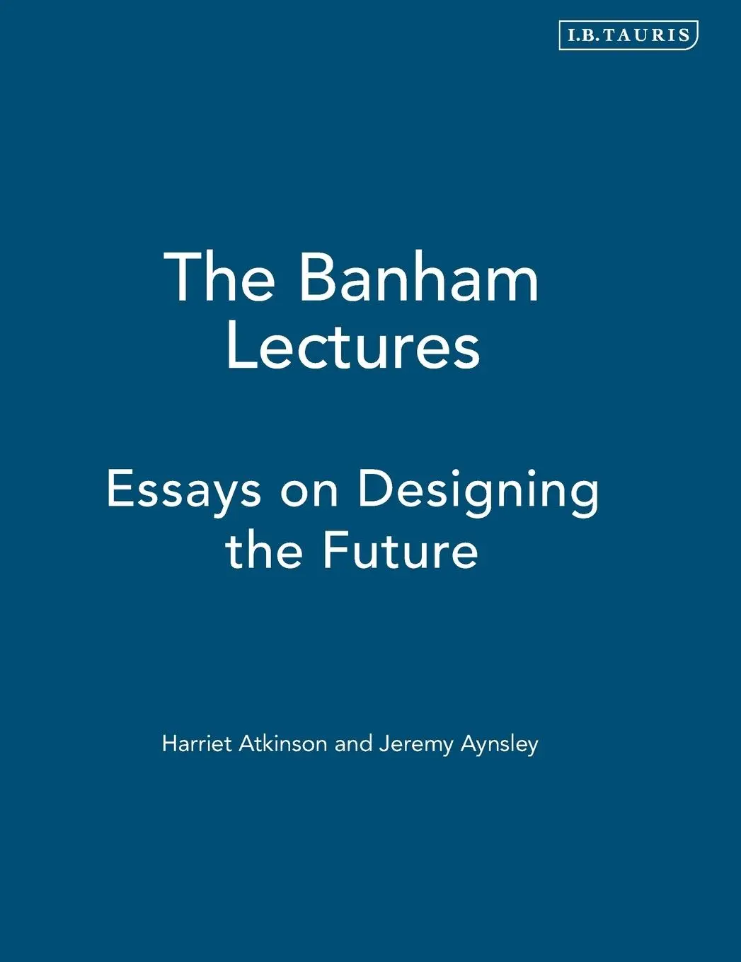 Cover: 9781847883025 | The Banham Lectures | Essays on Designing the Future | Aynsley (u. a.)