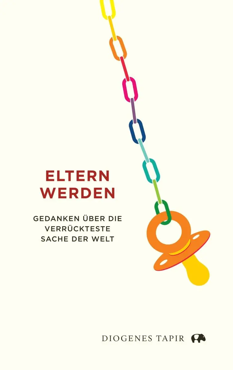 Cover: 9783257073225 | Eltern werden | Gedanken über die verrückteste Sache der Welt | Buch
