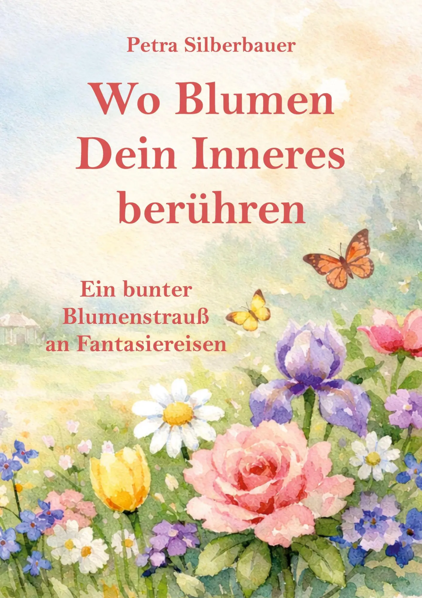 Cover: 9783967383225 | Wo Blumen Dein Inneres berühren | Petra Silberbauer | Taschenbuch