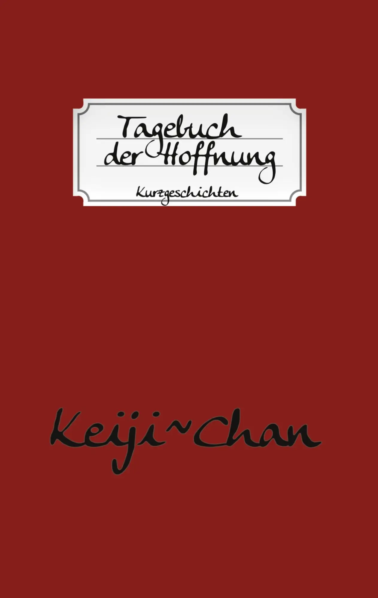 Cover: 9783752683325 | Tagebuch der Hoffnung | Kurzgeschichten | Keiji~Chan | Taschenbuch