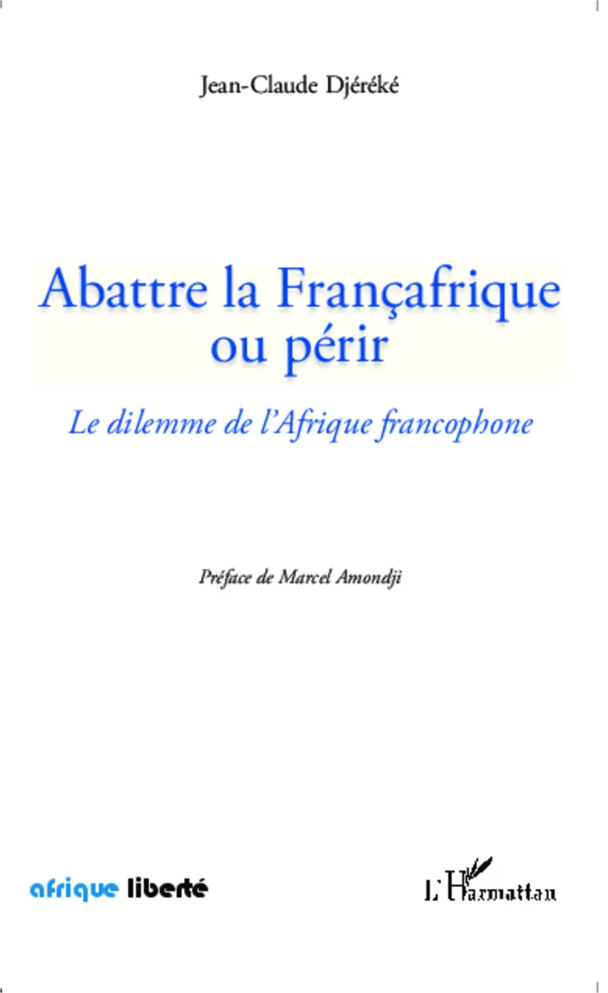 Cover: 9782343043425 | Abattre la Françafrique ou périr | Le dilemme de l'Afrique francophone