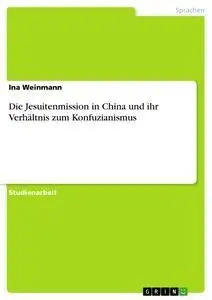 Cover: 9783640253425 | Die Jesuitenmission in China und ihr Verhältnis zum Konfuzianismus