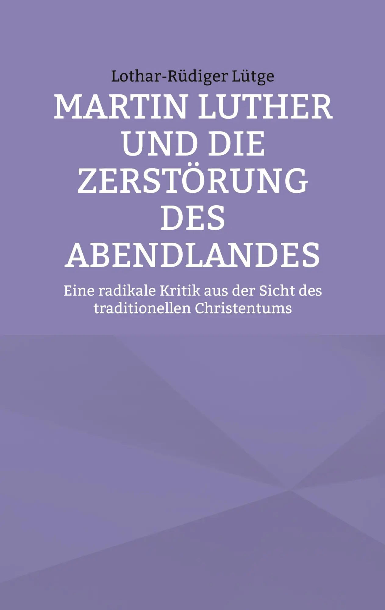 Cover: 9783758383625 | Martin Luther und die Zerstörung des Abendlandes | Lütge | Taschenbuch