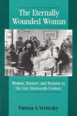 Cover: 9780252063725 | ETERNALLY WOUNDED WOMAN | WOMEN, DOCTORS, and EXERCISE in the LAT