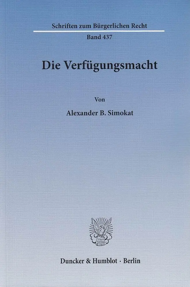 Cover: 9783428143825 | Die Verfügungsmacht. | Schriften zum Bürgerlichen Recht 437 | Simokat