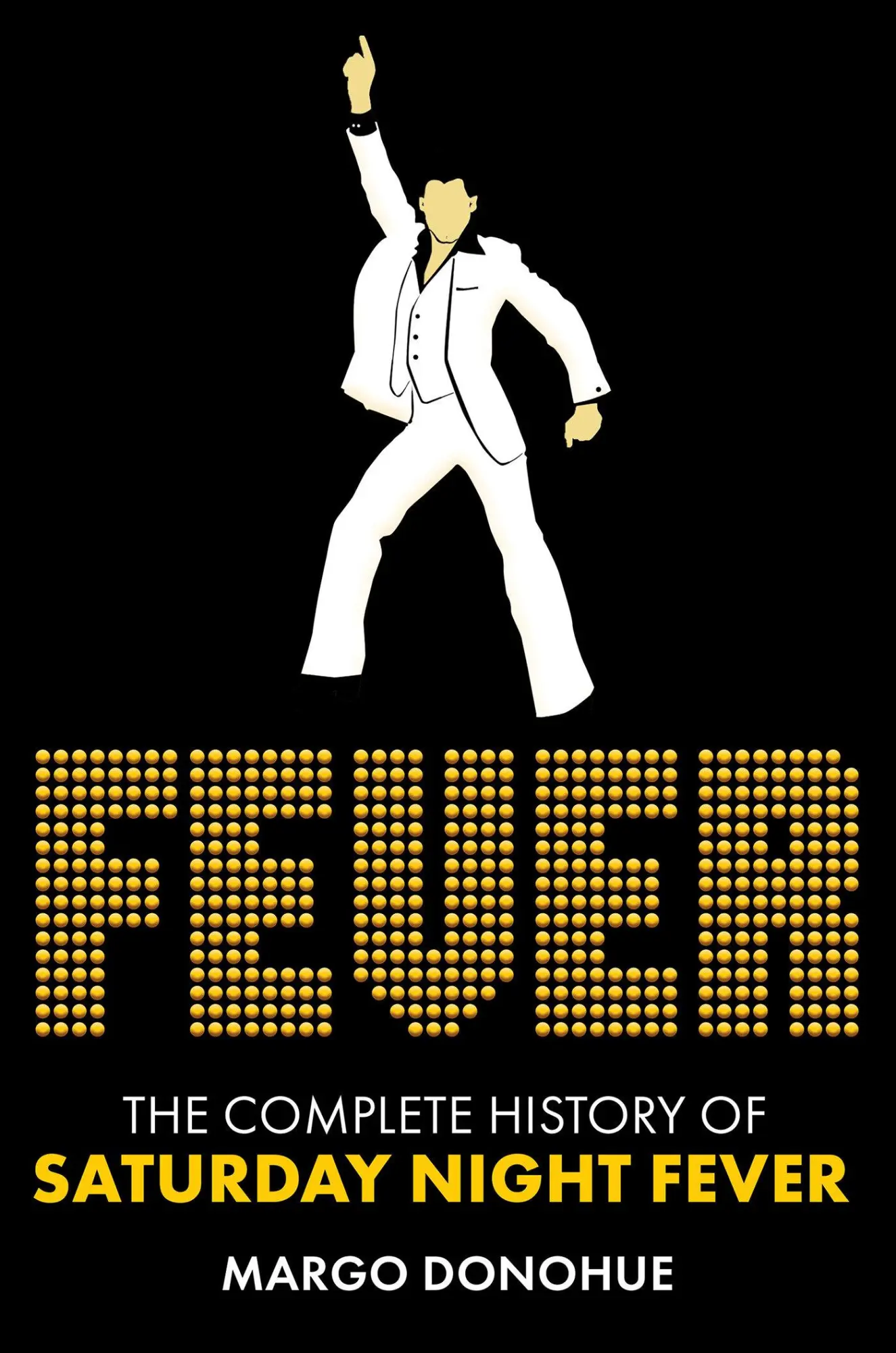Cover: 9780806543925 | Fever | The Complete History of Saturday Night Fever | Margo Donohue