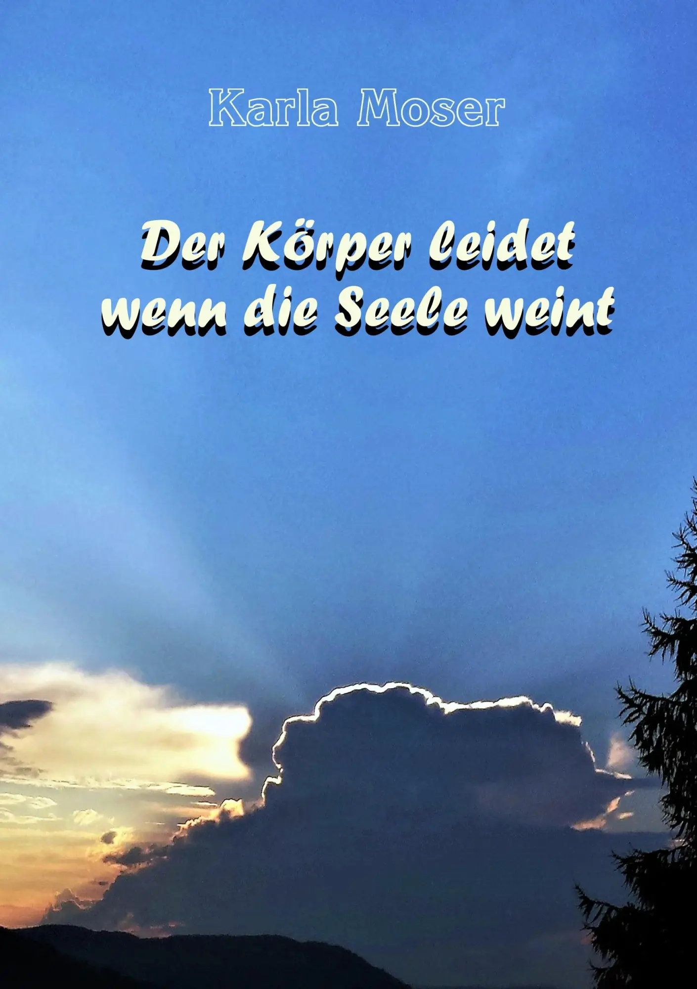 Cover: 9783946414025 | Der Körper leidet wenn die Seele weint | Karla Moser | Taschenbuch