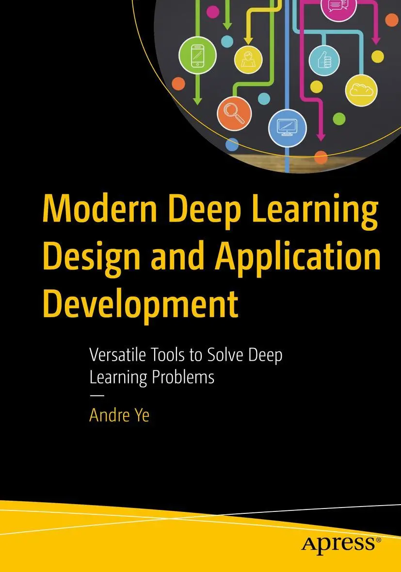 Cover: 9781484274125 | Modern Deep Learning Design and Application Development | Andre Ye