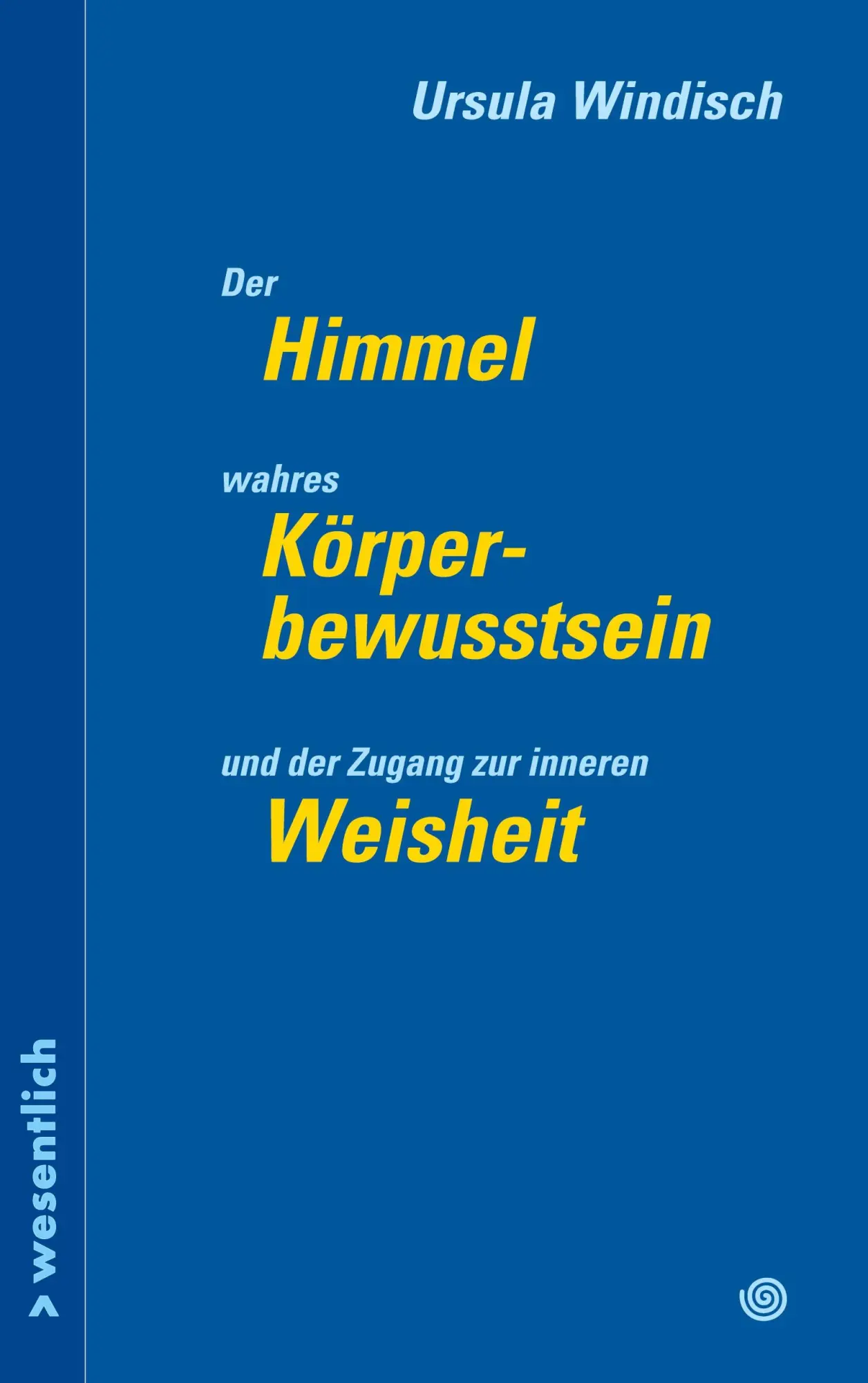 Cover: 9783695184125 | Der Himmel, wahres Körperbewusstsein und der Zugang zu innerer...