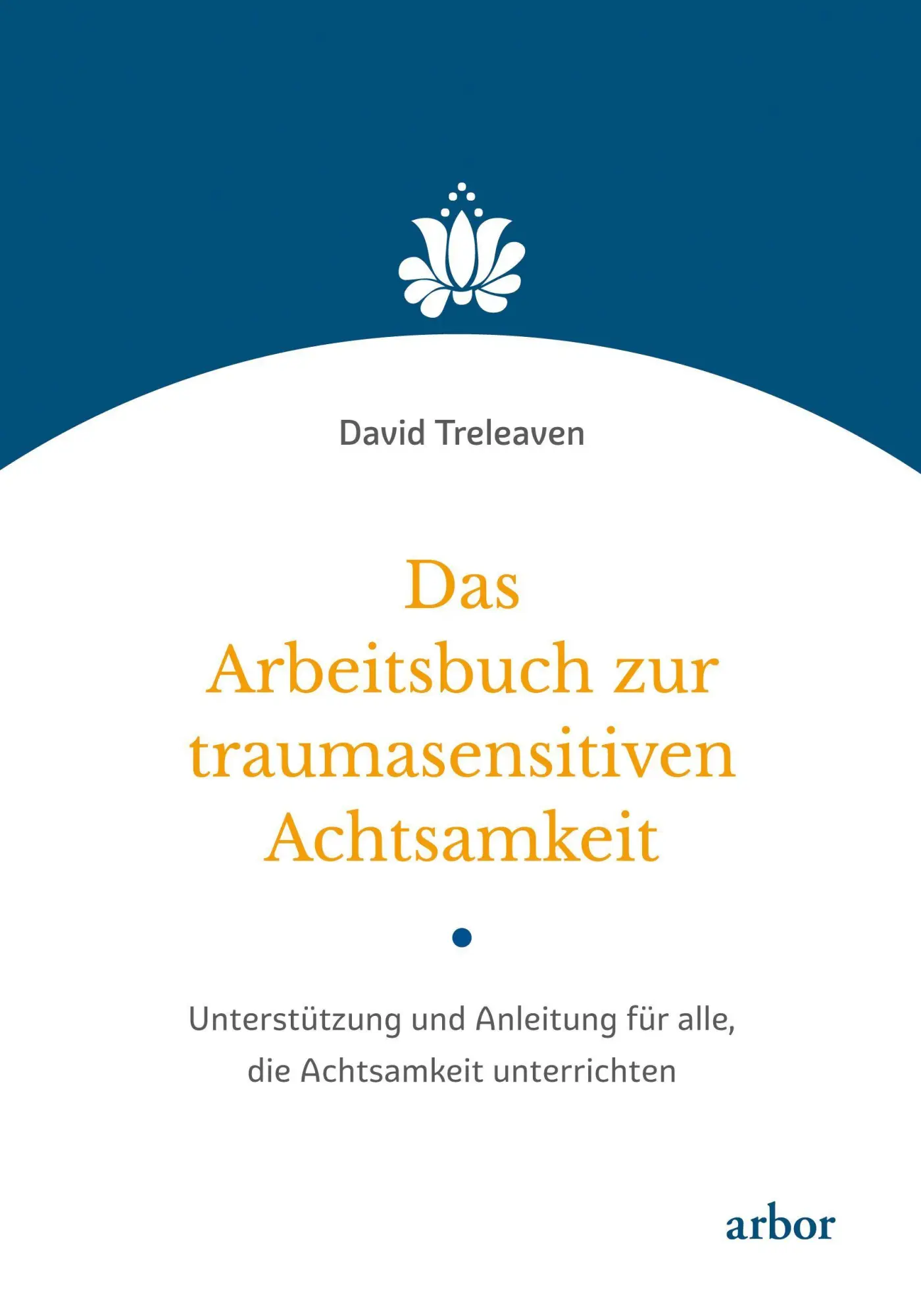 Cover: 9783867814225 | Das Arbeitsbuch zur traumasensitiven Achtsamkeit | David Treleaven