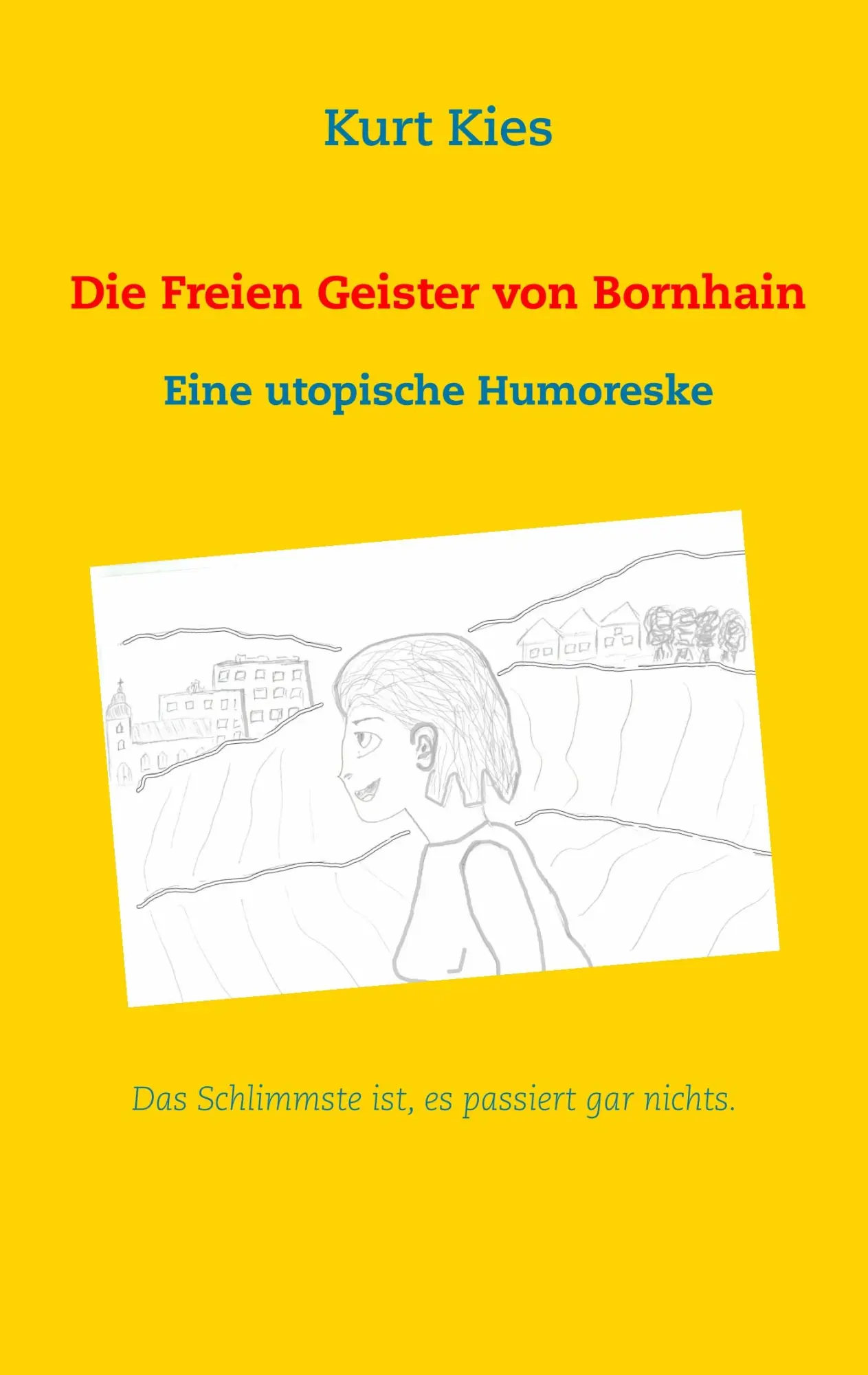 Cover: 9783752894325 | Die Freien Geister von Bornhain | Eine utopische Humoreske | Kurt Kies