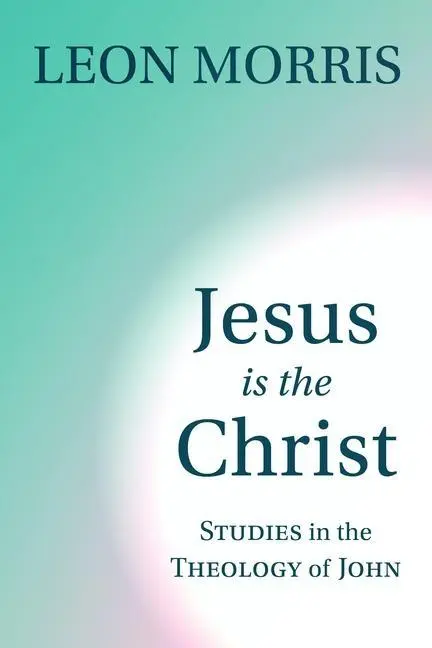 Cover: 9780802804525 | Jesus Is the Christ | Studies in the Theology of John | Leon Morris