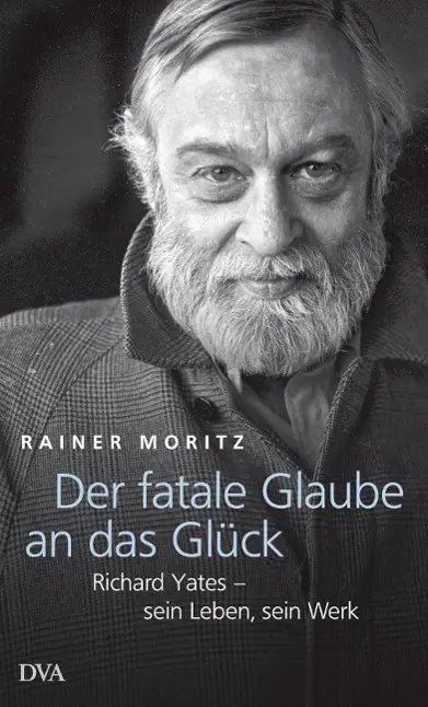 Cover: 9783421044525 | Der fatale Glaube an das Glück | Richard Yates - sein Leben, sein Werk