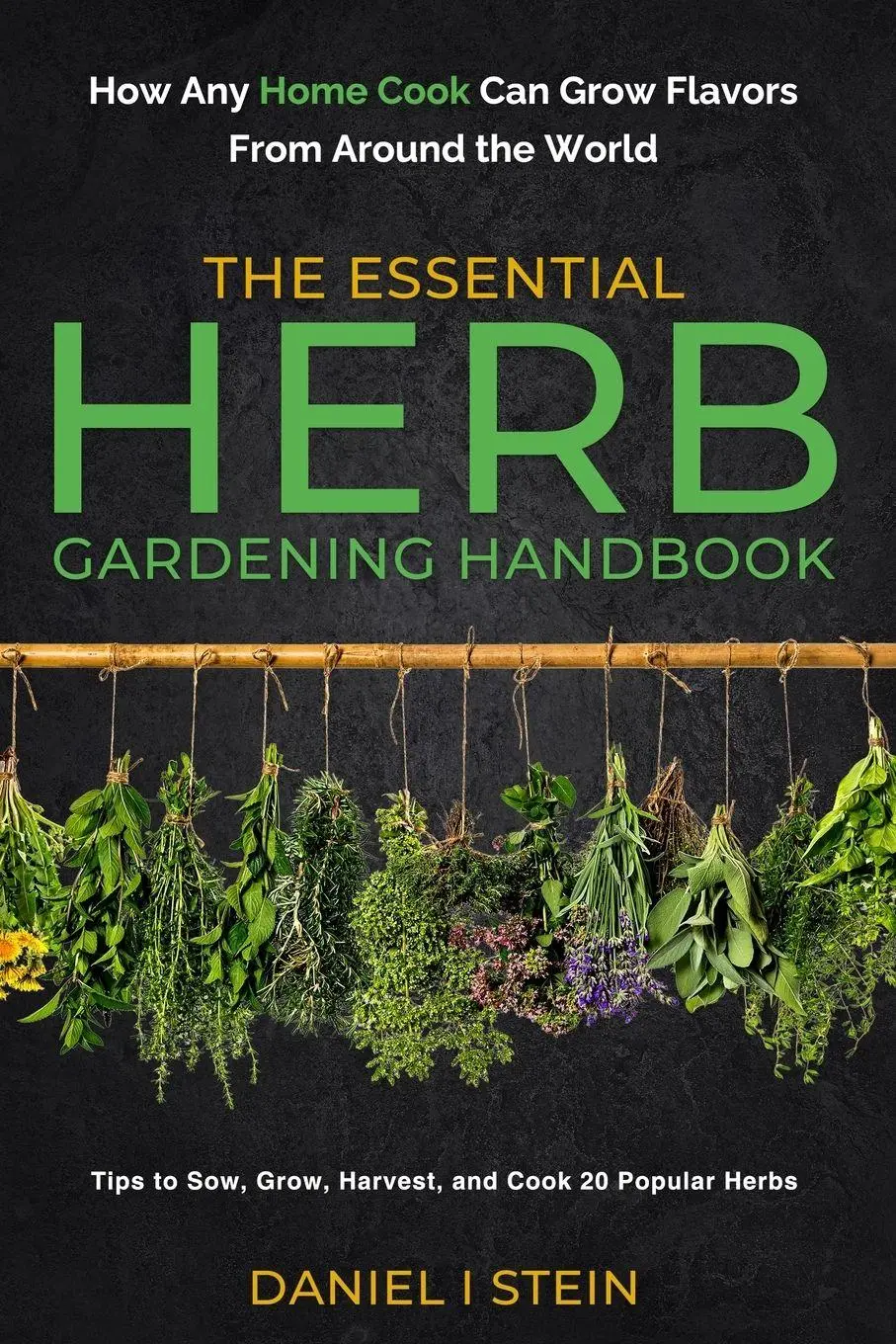 Cover: 9781738684625 | The Essential Herb Gardening Handbook | Daniel I Stein | Taschenbuch