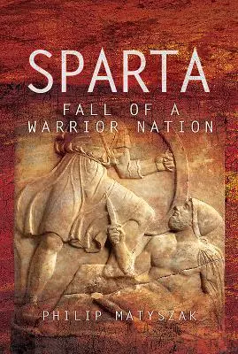 Cover: 9781473874725 | Sparta: Fall of a Warrior Nation | Philip Matyszak | Buch | Gebunden