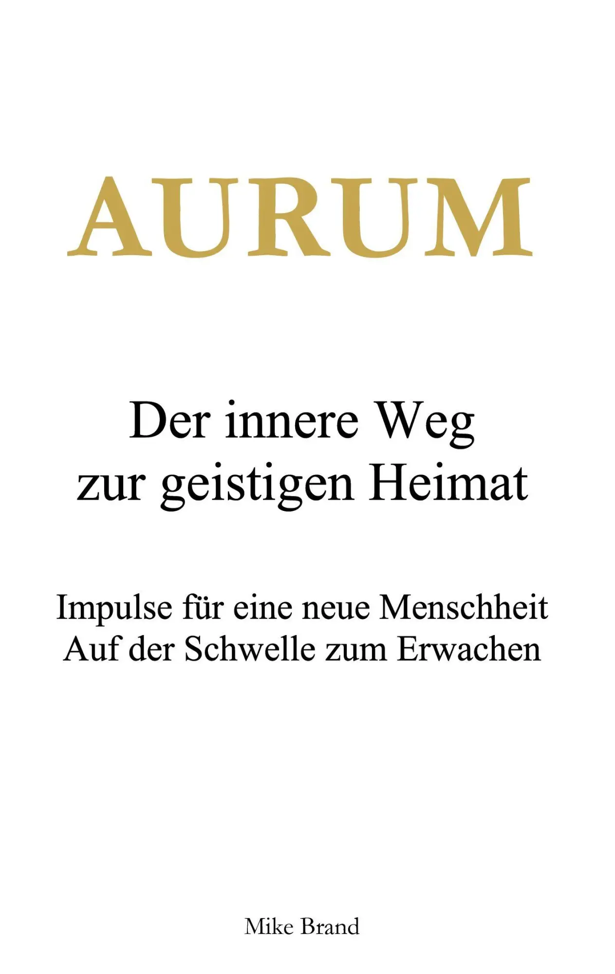 Cover: 9783819274725 | AURUM - Der innere Weg zur geistigen Heimat | Mike Brand | Taschenbuch