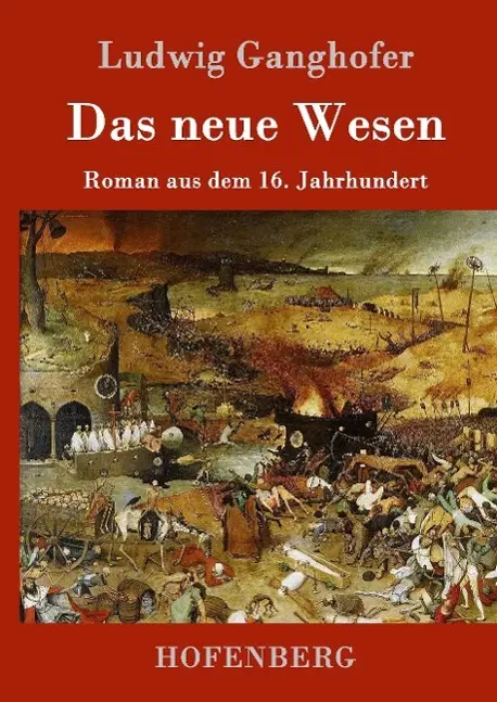 Cover: 9783861994725 | Das neue Wesen | Roman aus dem 16. Jahrhundert | Ludwig Ganghofer
