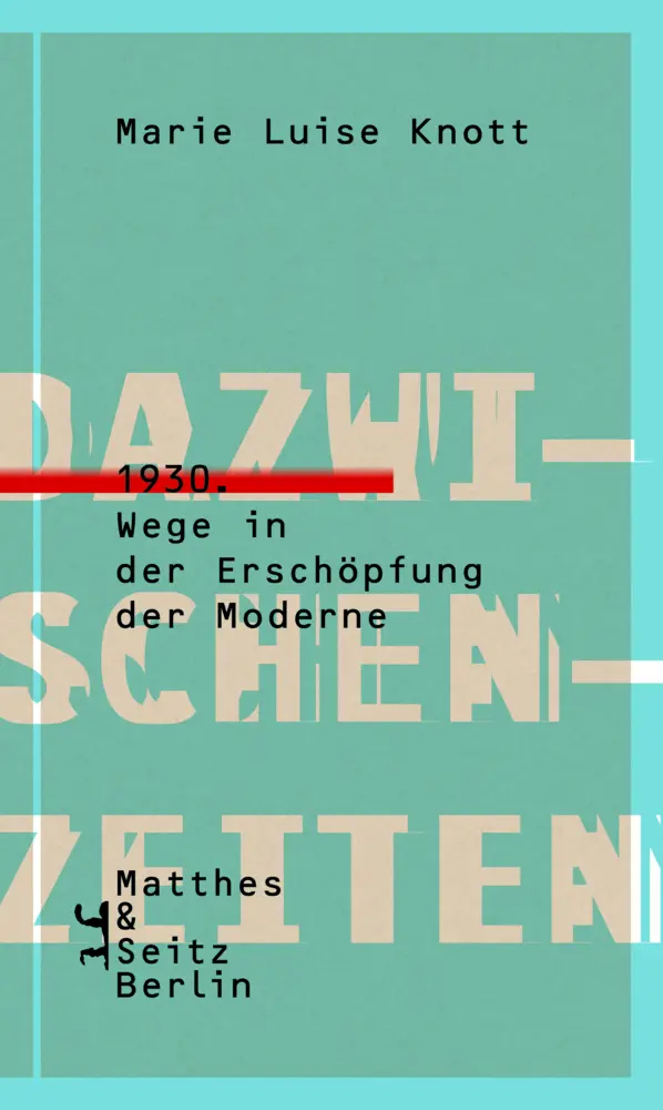 Cover: 9783957574725 | Dazwischenzeiten | 1930. Wege in der Erschöpfung der Moderne | Knott