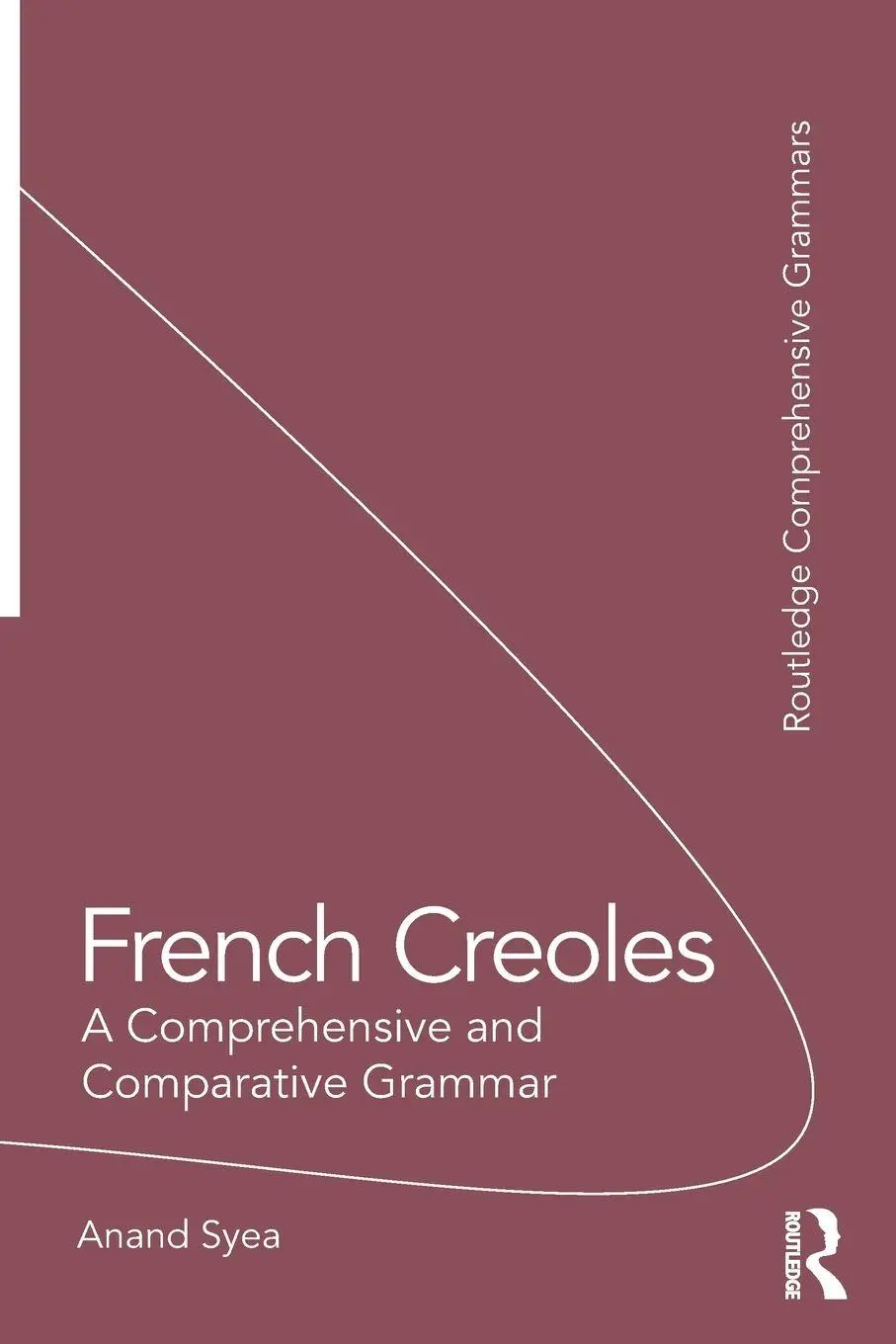 Cover: 9781138244825 | French Creoles | A Comprehensive and Comparative Grammar | Anand Syea