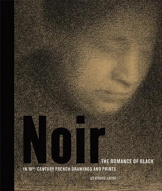 Cover: 9781606064825 | Noir | The Romance of Black in 19th-Century French Drawings and Prints