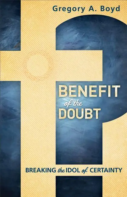 Cover: 9780801014925 | Benefit of the Doubt | Breaking the Idol of Certainty | Gregory A Boyd