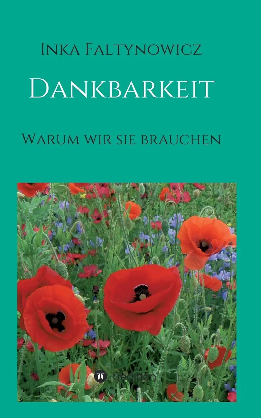 Cover: 9783734564925 | Dankbarkeit | Warum wir sie brauchen | Inka Faltynowicz | Taschenbuch