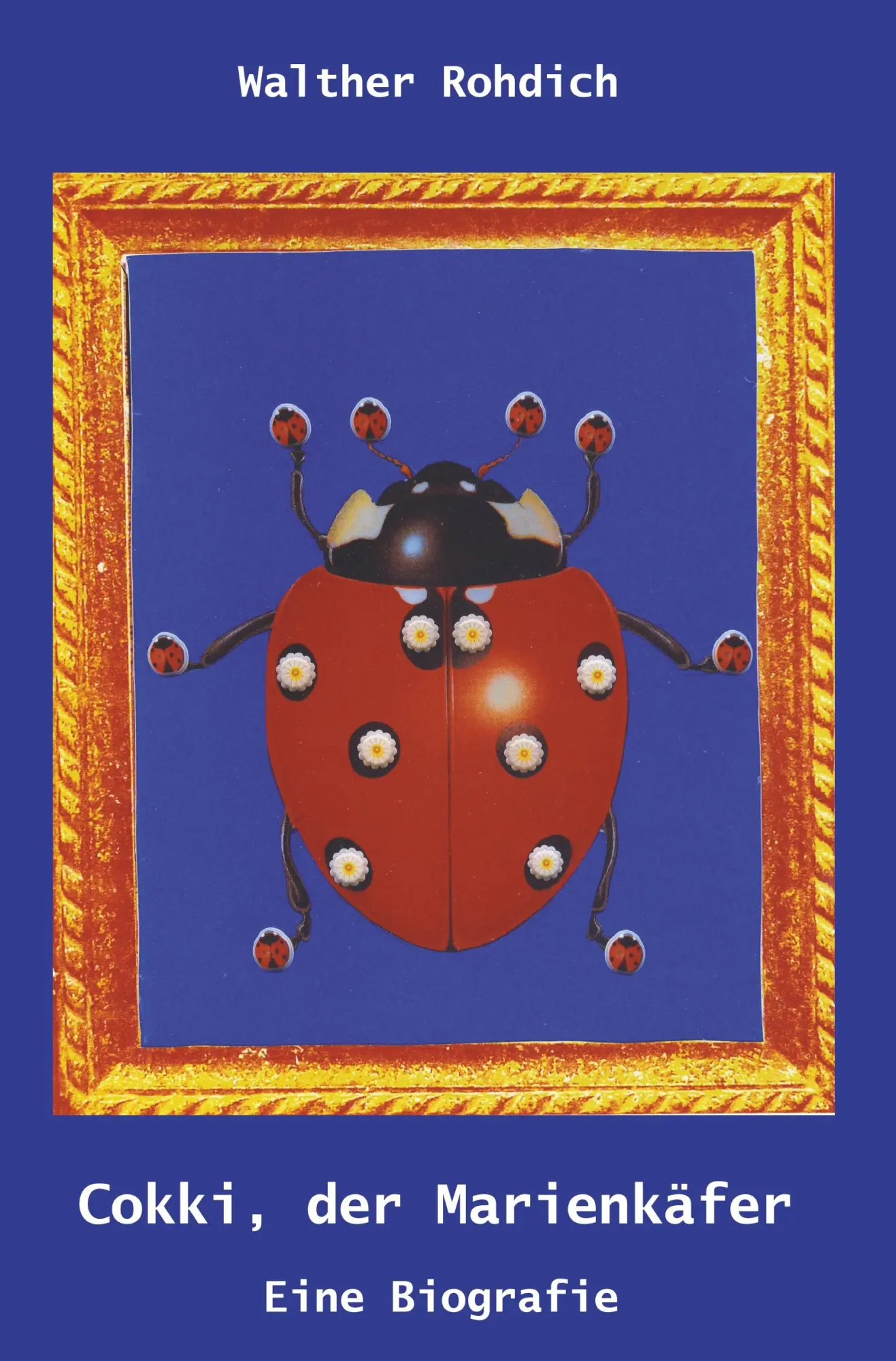 Cover: 9783961034925 | Cokki, der Marienkäfer | Walther Rohdich | Taschenbuch | 164 S. | 2019