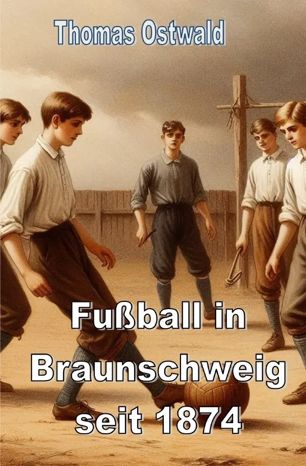 Cover: 9783759825025 | Fußball in Braunschweig seit 1874 - Konrad Koch | Thomas Ostwald