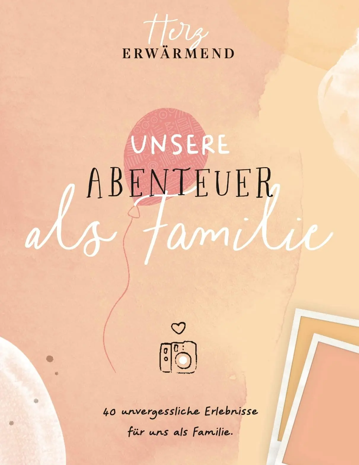 Cover: 9791281365025 | Herzerwärmend! 40 unvergessliche Erlebnisse als Familie. | GmbH | Buch