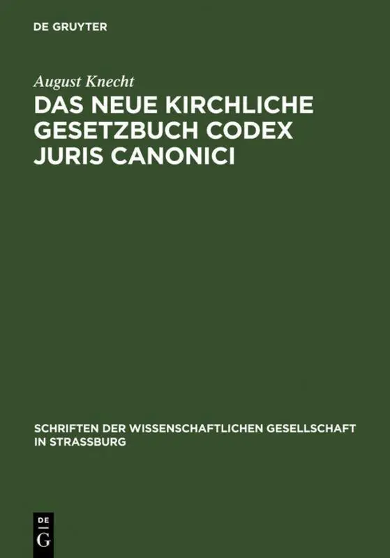 Das neue Kirchliche Gesetzbuch Codex Juris Canonici: seine Geschichte und Eigenart (Schriften der Wissenschaftlichen Gesellschaft in Straßburg, 35, Band 35)