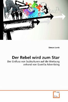Der Rebel wird zum Star | Der Einfluss von Subkulturen auf die Werbung anhand von Guerilla Advertising | Simon Lanik | Taschenbuch | Deutsch | VDM Verlag Dr. Müller | EAN 9783639265125 - Lanik, Simon