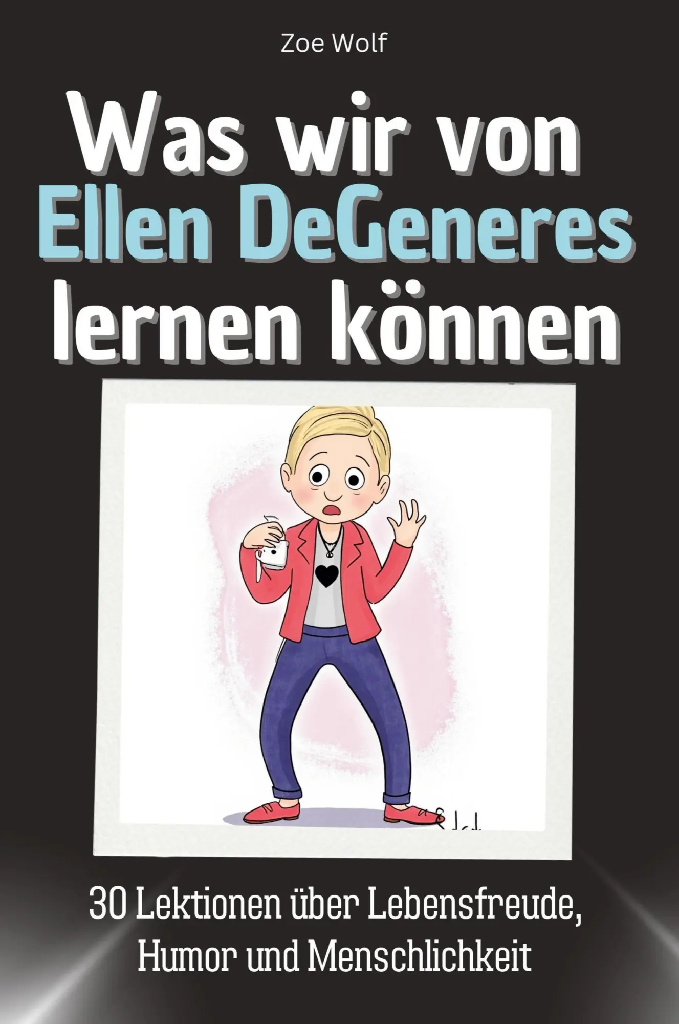 Cover: 9783759115225 | Was wir von Ellen DeGeneres lernen können | Zoe Wolf | Taschenbuch