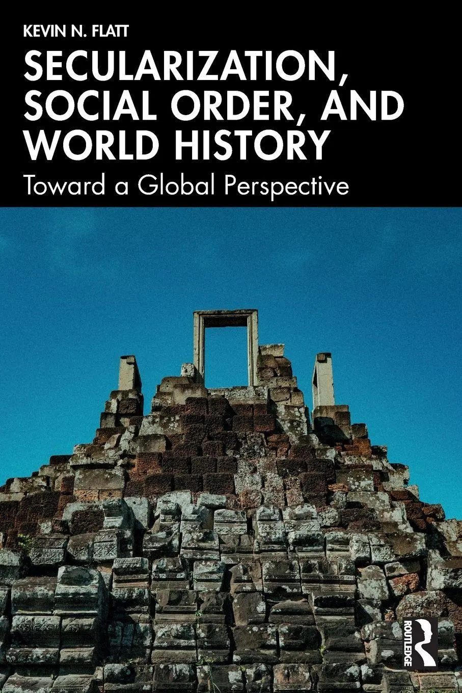 Cover: 9781041075325 | Secularization, Social Order, and World History | Kevin N. Flatt